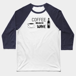 Coffee beach wine - funny shirt for beach bums Baseball T-Shirt